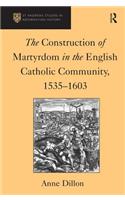 Construction of Martyrdom in the English Catholic Community, 1535-1603