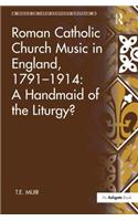 Roman Catholic Church Music in England, 1791-1914: A Handmaid of the Liturgy?