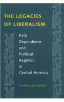 Legacies of Liberalism: Path Dependence and Political Regimes in Central America