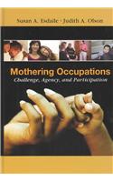 Mothering Occupations: Challenge, Agency, and Participation