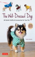 Well-Dressed Dog: 26 Stylish Outfits & Accessories for Your Pet (Includes Pull-Out Patterns)