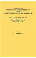 Abstracts of the Testamentary Proceedings of the Prerogative Court of Maryland. Volume XXVII