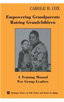 Empowering Grandparents Raising Grandchildren: A Training Manual for Group Leaders