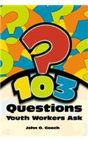 103 Questions Youth Workers Ask