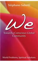 We- Toward a Conscious Global Community