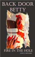 Back Door Betty: Fire in the Hole: Fire in the Hole
