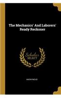 The Mechanics' And Laborers' Ready Reckoner