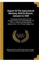 Report Of The Agricultural Meeting, Held In Boston, January 13, 1840