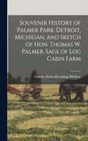 Souvenir History of Palmer Park, Detroit, Michigan, and Sketch of Hon. Thomas W. Palmer, Sage of Log Cabin Farm