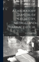 Laboratory Manual of Chemistry, Medical and Pharmaceutical