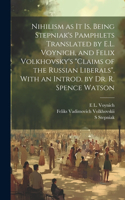 Nihilism as it is, Being Stepniak's Pamphlets Translated by E.L. Voynich, and Felix Volkhovsky's 