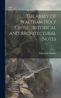 Abbey Of Waltham Holy Cross, Historical And Architectural Notes