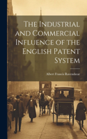 Industrial and Commercial Influence of the English Patent System