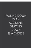 Falling down is an accident, staying down is a choice