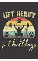 Lift Heavy Pet Bulldogs: Funny Working out and Bulldog Journal