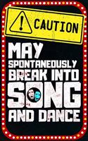 Caution May Spontaneously Break Into Song And Dance