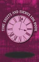 Time Sheets and Events Log Book: A book for Rota/Shifts/Time Management plus Events and more - Pink Cover