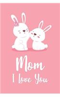 Mom I Love You