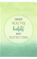 Create Healthy Habits Not Restrictions: 90 Day Food and Exercise Journal - Daily Tracker of Physical Activity, Food Consumption, Water, Sleep, Vitamins, and How You Are Feeling - 6x9