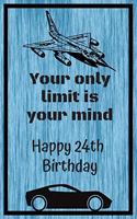 Your Only Limit Is Your Mind Happy 24th Birthday