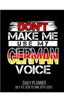 Don't Make Me Use My German Voice Daily Planner July 1st, 2019 to June 30th, 2020: Teacher Language Funny Deutschland Flag Daily Planner