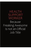 Health support worker Because Freaking Awesome Is Not An Official Job Title