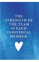 The Strength Of The Team Is Each Individual Member.: Unlined Notebook - 6 x 9 inches - 110 Pages (Funny Office Journals)