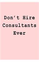 Don't Hire Consultants Ever