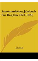Astronomisches Jahrbuch Fur Das Jahr 1823 (1820)