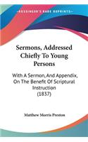 Sermons, Addressed Chiefly To Young Persons