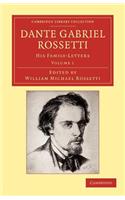 Dante Gabriel Rossetti: His Family-Letters, with a Memoir by William Michael Rossetti