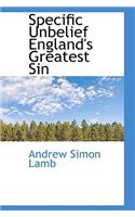 Specific Unbelief England's Greatest Sin