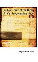 The Court Book of the Barony of Urie in Kincardineshire 1604-1747