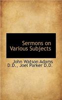 Sermons on Various Subjects