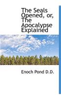 The Seals Opened, Or, the Apocalypse Explained