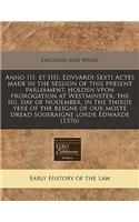 Anno III. Et IIII. Edvvardi Sexti Actes Made in the Session of This Present Parliament, Holden Vpon Prorogation at Westminster, the Iiij. Day of Nouember, in the Thirde Yere of the Reigne of Our Moste Dread Soueraigne Lorde Edwarde (1576)