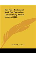 Das Neue Testament Nach Der Deutschen Uebersetzung Martin Luthers (1840)