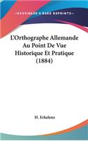 L'Orthographe Allemande Au Point De Vue Historique Et Pratique (1884)