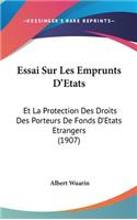 Essai Sur Les Emprunts D'Etats: Et La Protection Des Droits Des Porteurs De Fonds D'Etats Etrangers (1907)