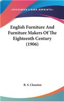 English Furniture And Furniture Makers Of The Eighteenth Century (1906)