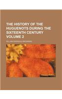 The History of the Huguenots During the Sixteenth Century Volume 2