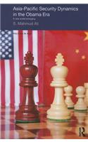 Asia-Pacific Security Dynamics in the Obama Era