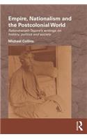 Empire, Nationalism and the Postcolonial World: Rabindranath Tagore's Writings on History, Politics and Society