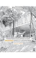 Twenty-Five Buildings Every Architect Should Understand: a revised and expanded edition of Twenty Buildings Every Architect Should Understand