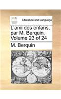 L'Ami Des Enfans, Par M. Berquin. Volume 23 of 24