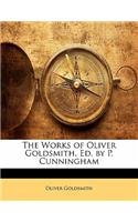 The Works of Oliver Goldsmith, Ed. by P. Cunningham