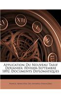 Application Du Nouveau Tarif Douanier: Février-Septembre 1892. Documents Diplomatiques