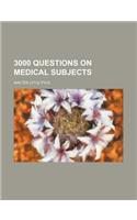 3000 Questions on Medical Subjects