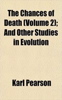 The Chances of Death (Volume 2); And Other Studies in Evolution: (English)