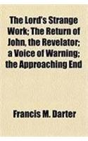The Lord's Strange Work; The Return of John, the Revelator; A Voice of Warning; The Approaching End